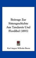 Beitrage Zur Sittengeschichte Aus Tandareis Und Flordibel (1893) di Karl August Wilhelm Bunte edito da Kessinger Publishing