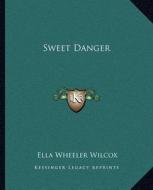 Sweet Danger di Ella Wheeler Wilcox edito da Kessinger Publishing