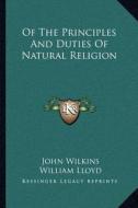 Of the Principles and Duties of Natural Religion di John Wilkins edito da Kessinger Publishing