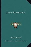 Spell-Bound V2 di Alice King edito da Kessinger Publishing