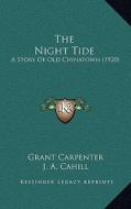 The Night Tide: A Story of Old Chinatown (1920) di Grant Carpenter edito da Kessinger Publishing