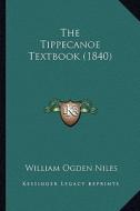 The Tippecanoe Textbook (1840) di William Ogden Niles edito da Kessinger Publishing
