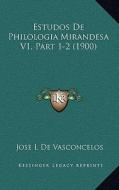 Estudos de Philologia Mirandesa V1, Part 1-2 (1900) di Jose L. De Vasconcelos edito da Kessinger Publishing