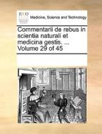 Commentarii De Rebus In Scientia Naturali Et Medicina Gestis. ... Volume 29 Of 45 di Multiple Contributors edito da Gale Ecco, Print Editions