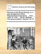 Memoirs Of The Royal Society; Or, A New Abridgement Of The Philosophical Transactions. ... From ... 1665, To 1740. ... By Mr. Baddam. ... The Second E di Multiple Contributors edito da Gale Ecco, Print Editions