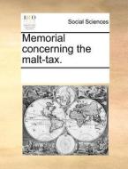 Memorial Concerning The Malt-tax di Multiple Contributors edito da Gale Ecco, Print Editions