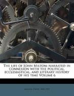 The Narrated In Connexion With The Political, Ecclesiastical, And Literary History Of His Time Volume 6 di David Masson edito da Nabu Press