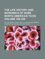 The Life History and Bionomics of Some North American Ticks Volume 106-109 di William Anson Hooker edito da Rarebooksclub.com
