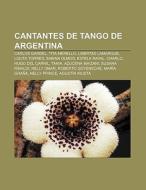 Cantantes de tango de Argentina di Source Wikipedia edito da Books LLC, Reference Series