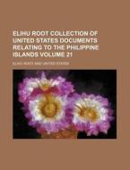 Elihu Root Collection of United States Documents Relating to the Philippine Islands Volume 21 di Elihu Root edito da Rarebooksclub.com