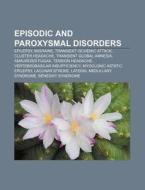 Episodic And Paroxysmal Disorders: Epile di Source Wikipedia edito da Books LLC, Wiki Series