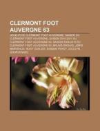 Clermont Foot Auvergne 63: Joueur De Cle di Source Wikipedia edito da Books LLC, Wiki Series