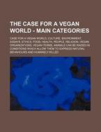 The Case For A Vegan World - Main Catego di Source Wikia edito da Books LLC, Wiki Series
