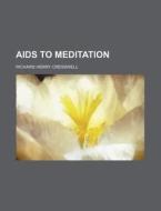AIDS to Meditation di Richard Henry Cresswell edito da Rarebooksclub.com