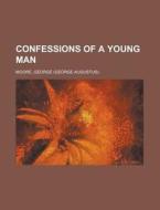 Confessions of a Young Man di George Moore edito da Rarebooksclub.com