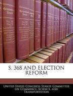 S. 368 And Election Reform edito da Bibliogov