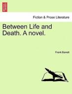 Between Life and Death. A novel. Vol. II. di Frank Barrett edito da British Library, Historical Print Editions