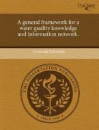 A General Framework For A Water Quality Knowledge And Information Network. di Fernanda Dalcanale edito da Proquest, Umi Dissertation Publishing