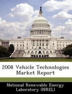 2008 Vehicle Technologies Market Report edito da Bibliogov