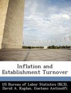Inflation And Establishment Turnover di David A Kaplan, Gaetano Antinolfi edito da Bibliogov