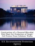 Construction Of A Chemical-microbial Pilot Plant For Production Of Single-cell Protein From Cellulosic Wastes edito da Bibliogov