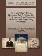 Ed S Michelson, Inc, V. Nebraska Tire & Rubber Co U.s. Supreme Court Transcript Of Record With Supporting Pleadings di Wm G Boatright, Cyrus Crane edito da Gale, U.s. Supreme Court Records