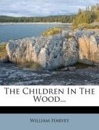 The Children in the Wood... di William Harvey edito da Nabu Press