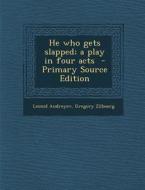 He Who Gets Slapped; A Play in Four Acts di Leonid Nikolayevich Andreyev, Gregory Zilboorg edito da Nabu Press