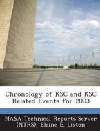 Chronology Of Ksc And Ksc Related Events For 2003 di Elaine E Liston edito da Bibliogov
