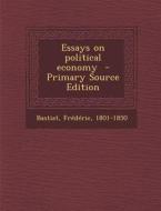 Essays on Political Economy di Bastiat Frederic 1801-1850 edito da Nabu Press