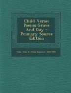 Child Verse; Poems Grave and Gay - Primary Source Edition edito da Nabu Press