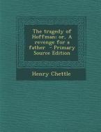 The Tragedy of Hoffman; Or, a Revenge for a Father - Primary Source Edition di Henry Chettle edito da Nabu Press
