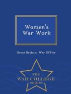 Women's War Work - War College Series edito da WAR COLLEGE SERIES