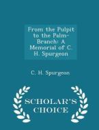 From The Pulpit To The Palm-branch di Charles Haddon Spurgeon edito da Scholar's Choice