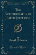 The Autobiography Of Joseph Jefferson (classic Reprint) di Joseph Jefferson edito da Forgotten Books