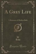 A Grey Life di Rita Rita edito da Forgotten Books