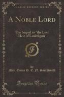 A Noble Lord di Mrs Emma D E N Southworth edito da Forgotten Books