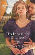 His Inherited Duchess di Bronwyn Scott edito da HQN BOOKS