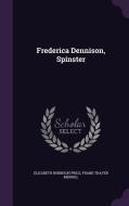 Frederica Dennison, Spinster di Elizabeth Robinson Price, Frank Thayer Merrill edito da Palala Press