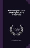 Annual Reports Town Of Effingham, New Hampshire di Effingham Effingham edito da Palala Press