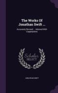The Works Of Jonathan Swift ... di Jonathan Swift edito da Palala Press