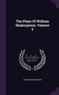 The Plays Of William Shakespeare, Volume 5 di William Shakespeare edito da Palala Press