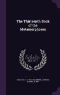 The Thirteenth Book Of The Metamorphoses di 43 B C -17 or 18 a D Ovid, Charles Haines Keene edito da Palala Press