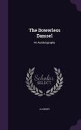 The Dowerless Damsel di A Dorset edito da Palala Press