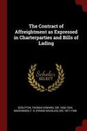 The Contract of Affreightment as Expressed in Charterparties and Bills of Lading di Thomas Edward Scrutton, F. D. MacKinnon edito da CHIZINE PUBN