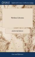 Merlinus Liberatus: Being An Almanack Fo di JOHN PARTRIDGE edito da Lightning Source Uk Ltd