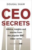 CEO Secrets di Dougal Shaw edito da Bloomsbury Publishing PLC