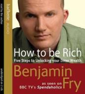 How To Be Rich di Benjamin Fry edito da Little, Brown Book Group