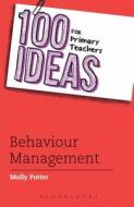 100 Ideas for Primary Teachers: Behaviour Management di Molly Potter edito da Bloomsbury Publishing PLC