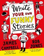 Write Your Own Funny Stories di CAMPBELL JAMES edito da Bloomsbury Childrens Books